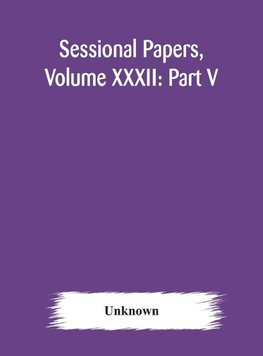 Sessional Papers, Volume XXXII