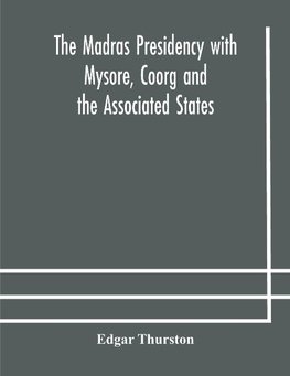 The Madras Presidency with Mysore, Coorg and the Associated States