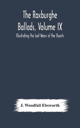 The Roxburghe Ballads, Volume IX