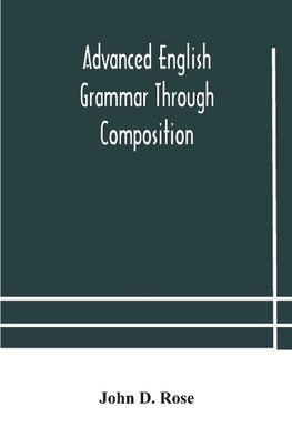 Advanced English grammar through composition