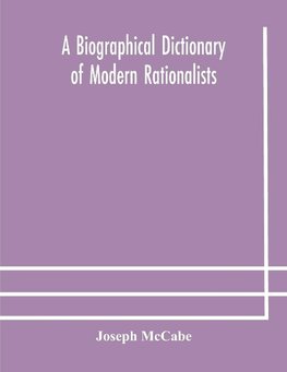 A biographical dictionary of modern rationalists