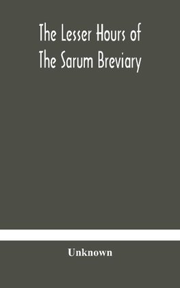 The lesser hours of the Sarum breviary