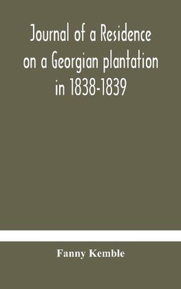 Journal of a residence on a Georgian plantation in 1838-1839