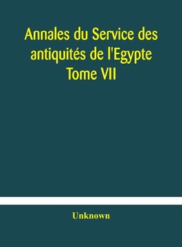 Annales du Service des antiquités de l'Egypte Tome VII