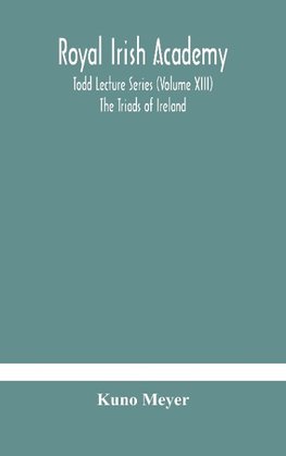 Royal Irish Academy; Todd Lecture Series (Volume XIII) The Triads of Ireland