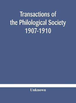 Transactions of the Philological Society 1907-1910