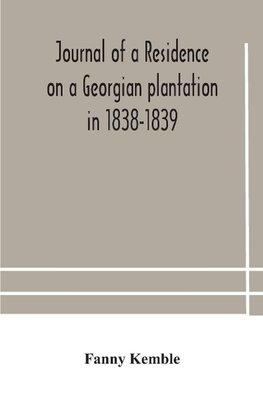 Journal of a residence on a Georgian plantation in 1838-1839