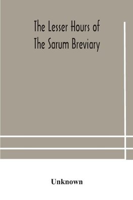 The lesser hours of the Sarum breviary