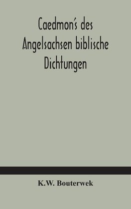 Caedmon's des Angelsachsen biblische Dichtungen