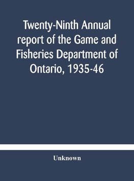 Twenty-Ninth Annual report of the Game and Fisheries Department of Ontario, 1935-46 With which is Included the Report For The Five Months' Period Ending March 31st, 1935.