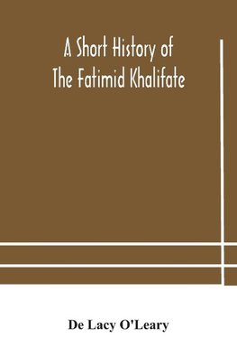 A short history of the Fatimid Khalifate