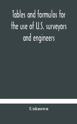 Tables and formulas for the use of U.S. surveyors and engineers on public land surveys, a supplement to the Manual of surveying instructions