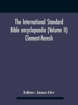 The International standard Bible encyclopaedia (Volume II) Clement-Heresh