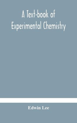 A text-book of experimental chemistry (with descriptive notes for students of general inorganic chemistry