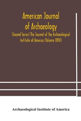 American journal of archaeology (Second Series) The Journal of the Archaeological Institute of America (Volume XXVI)