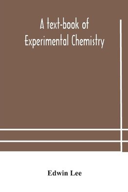 A text-book of experimental chemistry (with descriptive notes for students of general inorganic chemistry