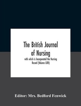 The British Journal Of Nursing; With Which Is Incorporated The Nursing Record (Volume Lxiv)