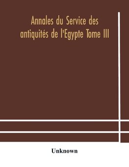 Annales du Service des antiquités de l'Egypte Tome III