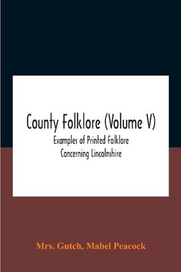 County Folklore (Volume V); Examples Of Printed Folklore Concerning Lincolnshire