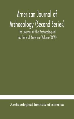 American journal of archaeology (Second Series) The Journal of the Archaeological Institute of America (Volume XXVI)