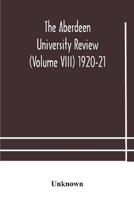 The Aberdeen university review (Volume VIII) 1920-21