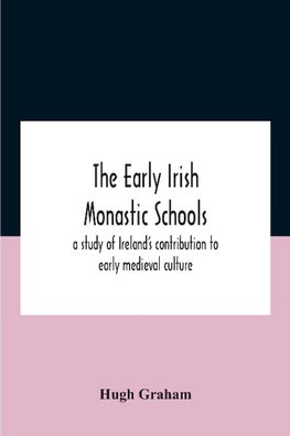 The Early Irish Monastic Schools