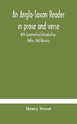 An Anglo-Saxon reader in prose and verse With Grammatical Introduction, Notes, And Glossary