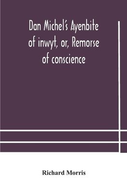 Dan Michel's Ayenbite of inwyt, or, Remorse of conscience.