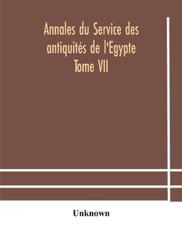 Annales du Service des antiquités de l'Egypte Tome VII