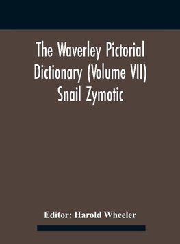 The Waverley Pictorial Dictionary (Volume Vii) Snail Zymotic