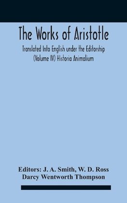 The Works Of Aristotletranslated Into English Under The Editorship  (Volume Iv) Historia Animalium