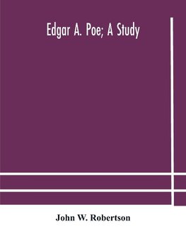 Edgar A. Poe; a study