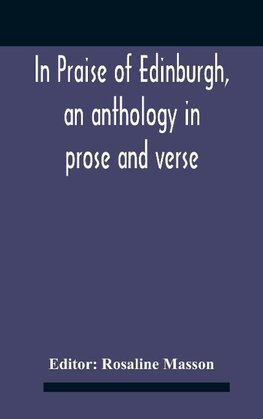 In Praise Of Edinburgh, An Anthology In Prose And Verse