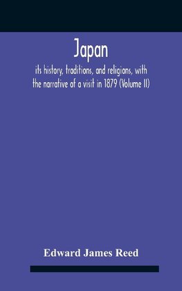 Japan; Its History, Traditions, And Religions, With The Narrative Of A Visit In 1879 (Volume Ii)