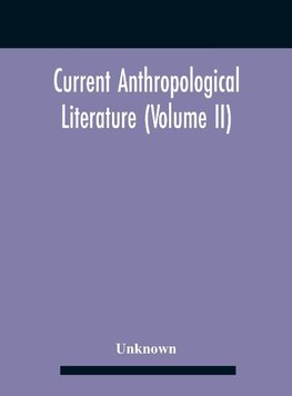 Current Anthropological Literature (Volume Ii)