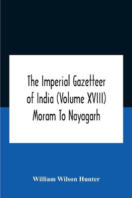 The Imperial Gazetteer Of India (Volume Xviii) Moram To Nayagarh