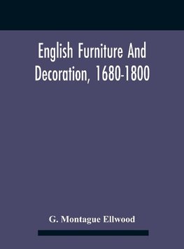 English Furniture And Decoration, 1680-1800