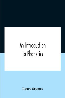 An Introduction To Phonetics (English, French, And German), With Reading Lessons And Exercises With A Preface By Dorothea Beale