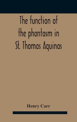 The Function Of The Phantasm In St. Thomas Aquinas