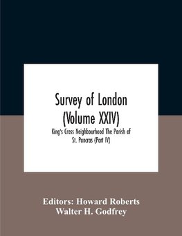 Survey Of London (Volume Xxiv) King'S Cross Neighbourhood The Parish Of St. Pancras (Part Iv)