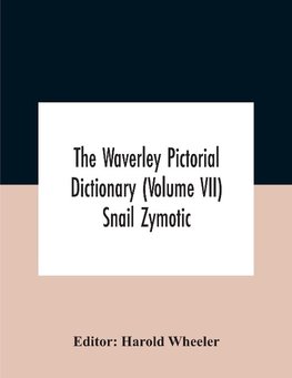 The Waverley Pictorial Dictionary (Volume Vii) Snail Zymotic