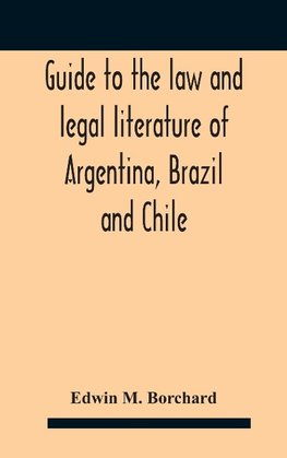 Guide To The Law And Legal Literature Of Argentina, Brazil And Chile