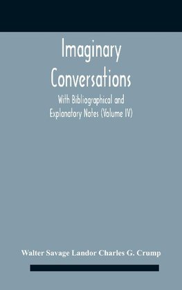 Imaginary Conversations With Bibliographical And Explanatory Notes  (Volume Iv)