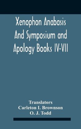 Xenophon Anabasis And Symposium And Apologybooks Iv-Vii