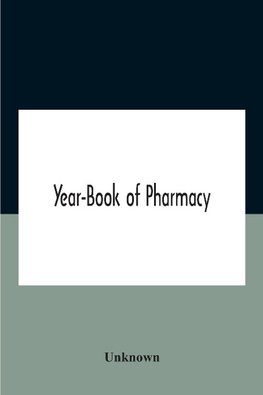 Year-Book Of Pharmacy, Comprising Abstracts Of Papers Relating To Pharmacy, Materia Medica And Chemistry Contributed To British And Foreign Journals With Transactions Of The British Pharmaceutical Conference At The Fourteenth Annual Meeting Held In Plymou