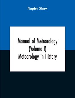 Manual Of Meteorology (Volume I) Meteorology In History