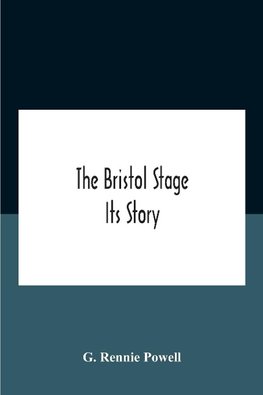 The Bristol Stage; Its Story