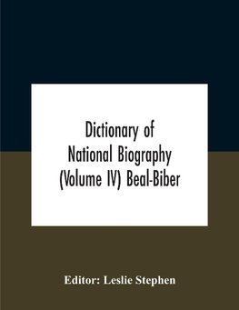 Dictionary Of National Biography (Volume Iv) Beal-Biber