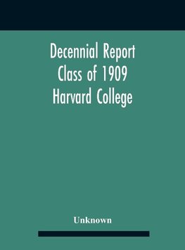 Decennial Report; Class Of 1909 Harvard College