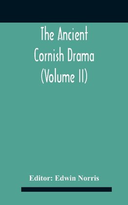 The Ancient Cornish Drama (Volume Ii)